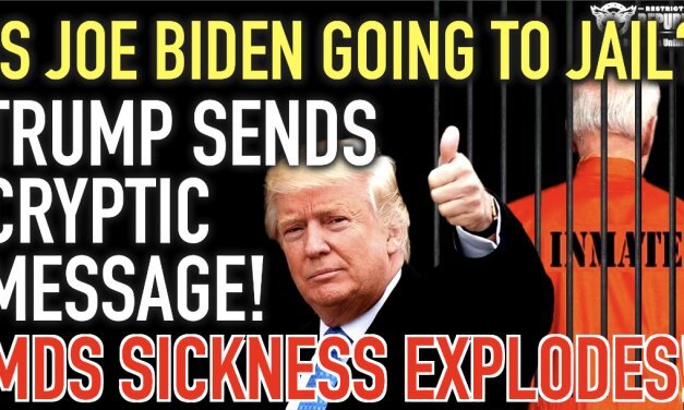 Is Joe Biden Going To Jail? As Trump Sends Cryptic Message & MDS Sickness Explodes!